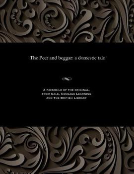 Paperback The Peer and Beggar: A Domestic Tale Book