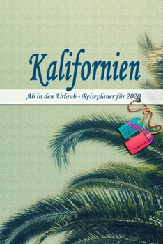 Paperback Kalifornien - Ab in den Urlaub - Reiseplaner 2020: Urlaubsplaner f?r deine Reise in 2020 - Checklisten - Kontaktdaten - Packliste - Platz f?r Fotos un [German] Book