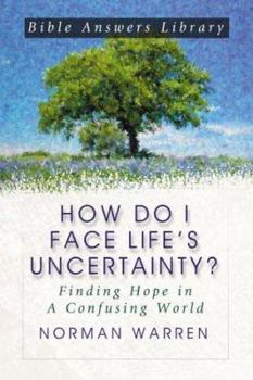 Paperback How Do I Face Life's Uncertainty?: Finding Hope in a Confusing World Book