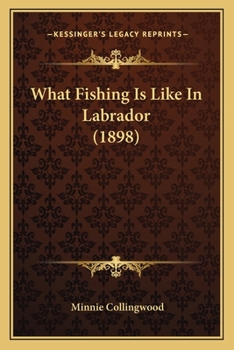 Paperback What Fishing Is Like In Labrador (1898) Book