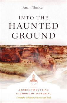 Paperback Into the Haunted Ground: A Guide to Cutting the Root of Suffering Book