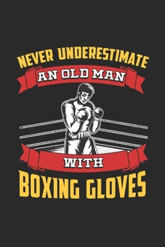 Never Underestimate An Old Man With Boxing Gloves: Boxing Champion Journal