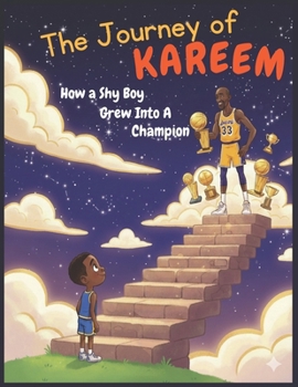 The Journey of Kareem: How a Shy Boy Grew into a Champion: From Harlem Streets to NBA Glory: Kareem Abdul-Jabbar’s Journey of Hard Work and Inspiration