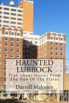 Paperback Haunted Lubbock: True Ghost Stories From The Hub Of The Plains Book