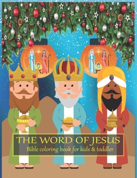 The word of JESUS Bible coloring book for kids & toddler: A Christian Coloring Book. A Fun, Original Christian Coloring Book with Joyful Designs and ... Bible Quotes That Will Bless Your Soul