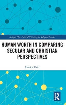 Hardcover Human Worth in Comparing Secular and Christian Perspectives Book