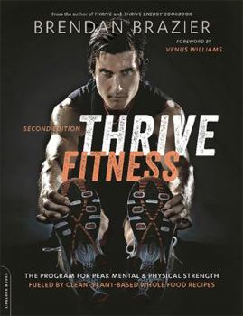 Paperback Thrive Fitness, Second Edition: The Program for Peak Mental and Physical Strength-Fueled by Clean, Plant-Based, Whole Food Recipes Book