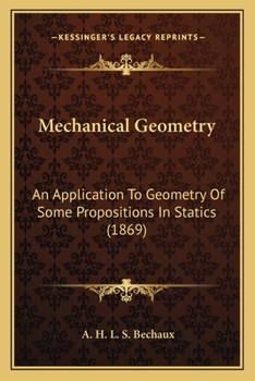 Paperback Mechanical Geometry: An Application To Geometry Of Some Propositions In Statics (1869) Book