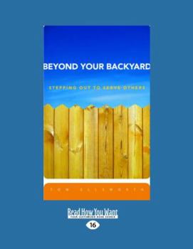 Paperback Beyond Your Backyard: Stepping Out to Serve Others (Large Print 16pt) [Large Print] Book