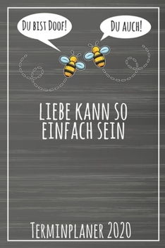 Du bist doof! Du auch! Liebe kann so einfach sein Terminplaner 2020: Jahresplaner von September 2019 bis Dezember 2020 mit Bienen Planer mit 174 ... mit glänzendem Soft Cover. (German Edition)