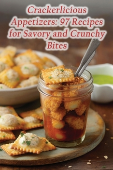 Paperback Crackerlicious Appetizers: 97 Recipes for Savory and Crunchy Bites Book