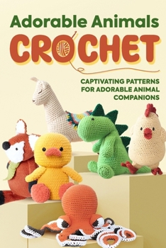 Paperback Adorable Animals Crochet: Captivating Patterns for Adorable Animal Companions: Crochet Animals Book