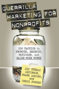 Paperback Guerrilla Marketing for Nonprofits: 250 Tactics to Promote, Motivate, and Raise More Money Book