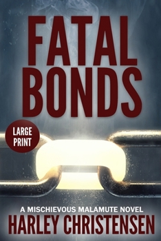 Paperback Fatal Bonds: Large Print: (Mischievous Malamute Mystery Series Book 6) [Large Print] Book