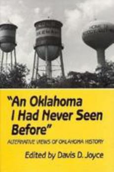 Hardcover An Oklahoma I Had Never Seen Before: Alternative Views of Oklahoma History Book