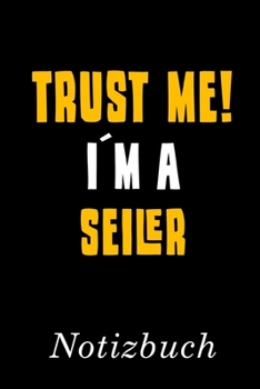 Trust Me I´m A Seiler Notizbuch: | Notizbuch mit 110 linierten Seiten | Format 6x9 DIN A5 | Soft cover matt | (German Edition)