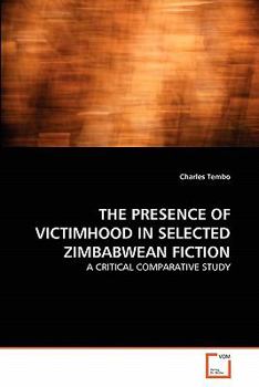 Paperback The Presence of Victimhood in Selected Zimbabwean Fiction Book