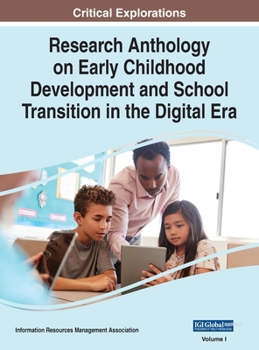 Research Anthology on Early Childhood Development and School Transition in the Digital Era