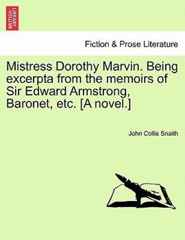 Paperback Mistress Dorothy Marvin. Being Excerpta from the Memoirs of Sir Edward Armstrong, Baronet, Etc. [A Novel.] Book