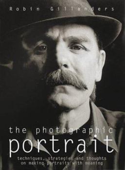 Hardcover The Photographic Portrait : Techniques, Strategies and Thoughts on Creating Portraits With Meaning Book