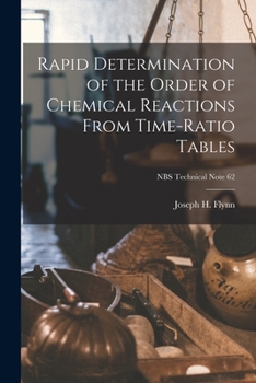 Paperback Rapid Determination of the Order of Chemical Reactions From Time-ratio Tables; NBS Technical Note 62 Book