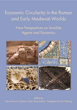 Hardcover Economic Circularity in the Roman and Early Medieval Worlds: New Perspectives on Invisible Agents and Dynamics Book