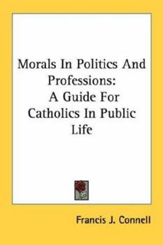 Paperback Morals In Politics And Professions: A Guide For Catholics In Public Life Book