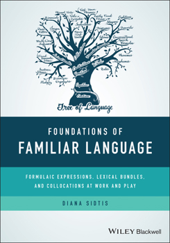 Paperback Foundations of Familiar Language: Formulaic Expressions, Lexical Bundles, and Collocations at Work and Play Book