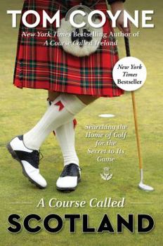 Hardcover A Course Called Scotland: Searching the Home of Golf for the Secret to Its Game Book