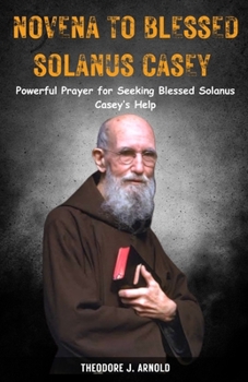 Paperback Novena to Blessed Solanus Casey: Powerful Prayer for Seeking Blessed Solanus Casey's Help Book