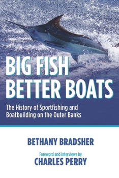 Paperback Big Fish Better Boats: The History of Sportfishing and Boatbuilding on the Outer Banks Book