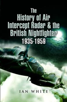 Paperback The History of Air Intercept Radar & the British Nightfighter, 1935-1959 Book