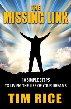 The Missing Link: 10 Simple Steps to Living the Life of Your Dreams