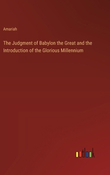Hardcover The Judgment of Babylon the Great and the Introduction of the Glorious Millennium Book