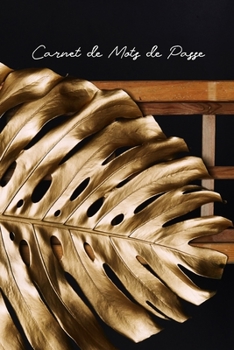 Carnet de Mots de Passe: Idéal pour les personnes âgées et celles qui ont plusieurs comptes, ce carnet de mots de passe Internet vous aide à faire le ... (Couverture Feuille d`Or) (French Edition)