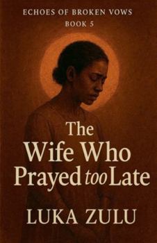 Paperback The Wife Who Prayed Too Late Book