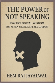 Paperback The Power of Not Speaking: Psychological Wisdom for When Silence Speaks Loudest Book
