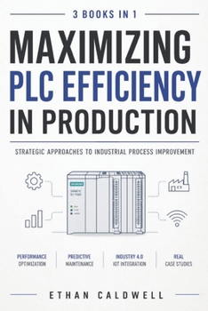 Paperback Maximizing PLC Efficiency in Production: Strategic Approaches to Industrial Process Improvement Book
