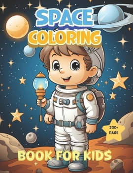 Space Coloring Book for kids: Explore the Universe, Color the Cosmos - Unleash Your Imagination on an Out-of-This-World Journey!
