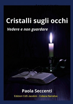 Cristalli sugli occhi: Vedere e non guardare (Italian Edition)