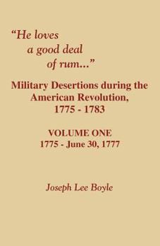 Paperback He Loves a Good Deal of Rum. Military Desertions During the American Revolution. Volume One Book