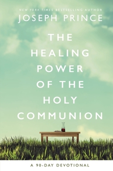 Hardcover The Healing Power of the Holy Communion: A 90-Day Devotional Book