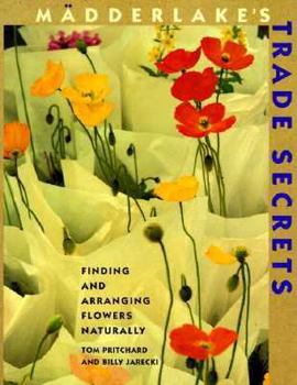 Paperback Madderlake's Trade Secrets: Finding & Arranging Flowers Naturally Book