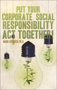 Paperback Put Your Corporate Social Responsibility Act Together! Book