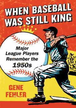 Paperback When Baseball Was Still King: Major League Players Remember the 1950s Book
