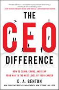 Hardcover The CEO Difference: How to Climb, Crawl, and Leap Your Way to the Next Level of Your Career Book