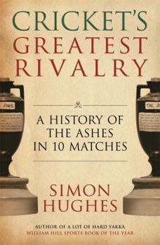 Hardcover Cricket's Greatest Rivalry: A History of the Ashes in 10 Matches Book