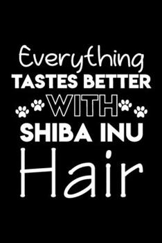 Paperback Everything tastes better with Shiba Inu hair: Cute Shiba Inu lovers notebook journal or dairy - Shiba Inu Dog owner appreciation gift - Lined Notebook Book