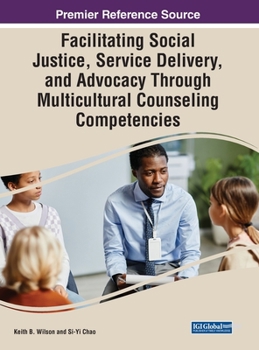 Hardcover Facilitating Social Justice, Service Delivery, and Advocacy Through Multicultural Counseling Competencies Book