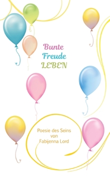 Paperback Bunte Freude LEBEN: Poesie des Seins [German] Book